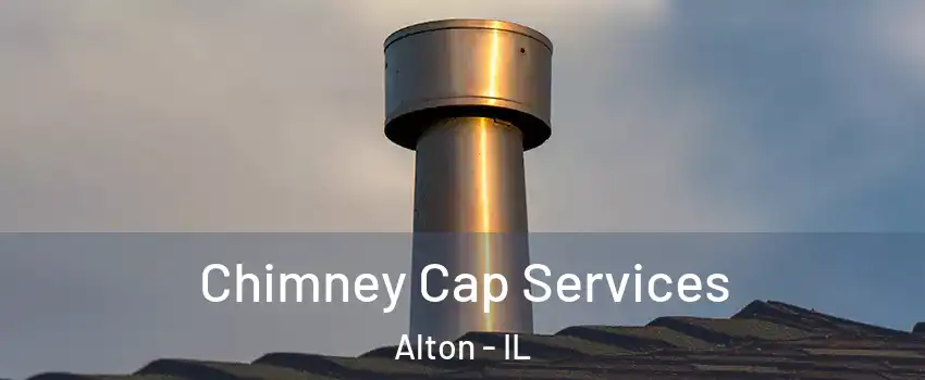  Chimney Cap Services Alton - IL