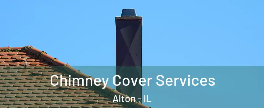  Chimney Cover Services Alton - IL