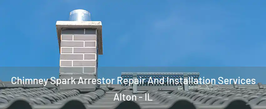  Chimney Spark Arrestor Repair And Installation Services Alton - IL