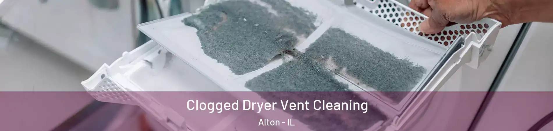  Clogged Dryer Vent Cleaning Alton - IL
