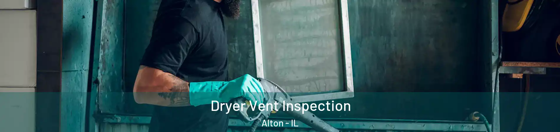  Dryer Vent Inspection Alton - IL
