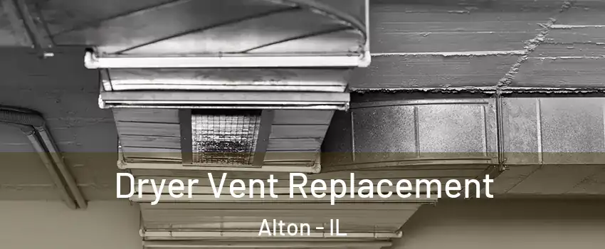  Dryer Vent Replacement Alton - IL