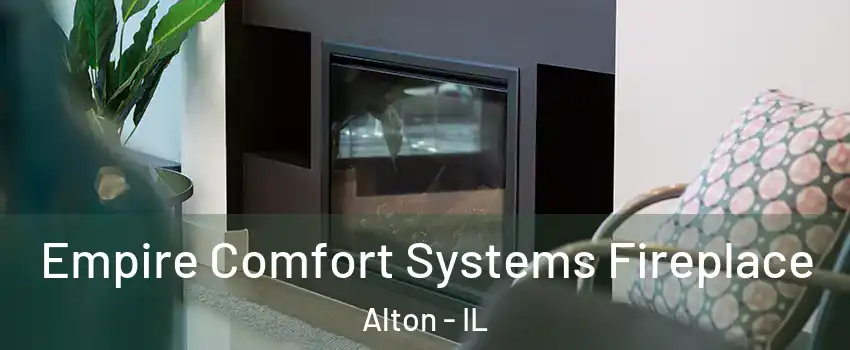  Empire Comfort Systems Fireplace Alton - IL