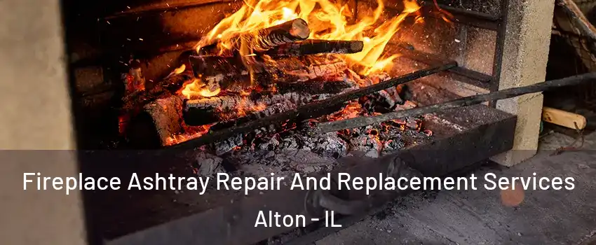  Fireplace Ashtray Repair And Replacement Services Alton - IL