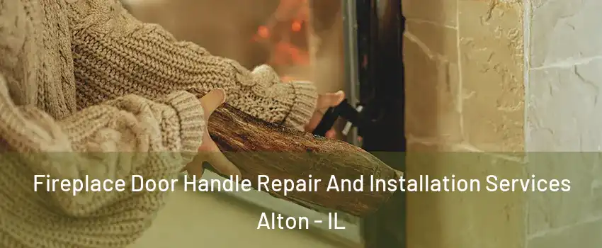  Fireplace Door Handle Repair And Installation Services Alton - IL