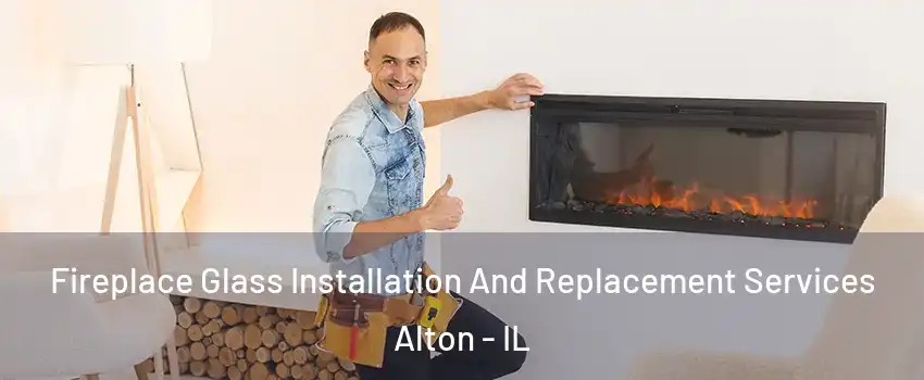  Fireplace Glass Installation And Replacement Services Alton - IL