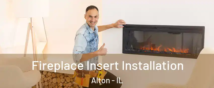  Fireplace Insert Installation Alton - IL
