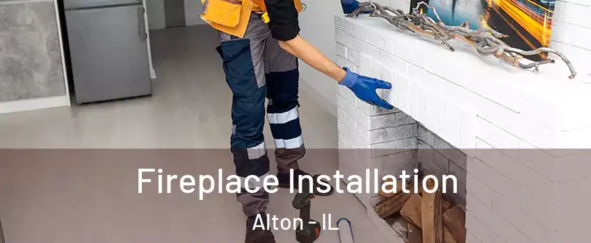  Fireplace Installation Alton - IL