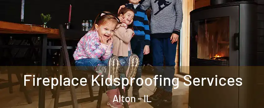  Fireplace Kidsproofing Services Alton - IL