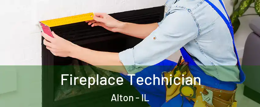 Fireplace Technician Alton - IL
