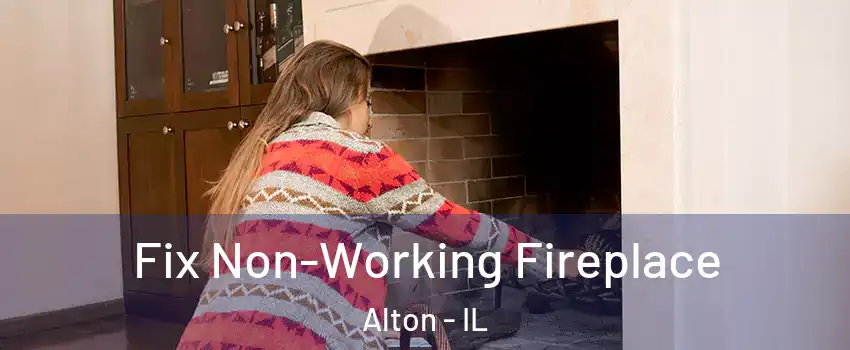  Fix Non-Working Fireplace Alton - IL