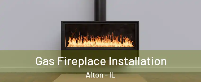  Gas Fireplace Installation Alton - IL