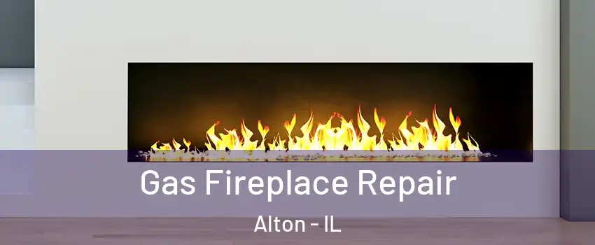 Gas Fireplace Repair Alton - IL
