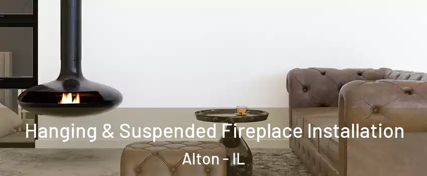  Hanging & Suspended Fireplace Installation Alton - IL