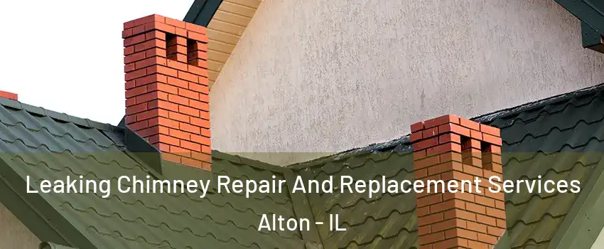  Leaking Chimney Repair And Replacement Services Alton - IL
