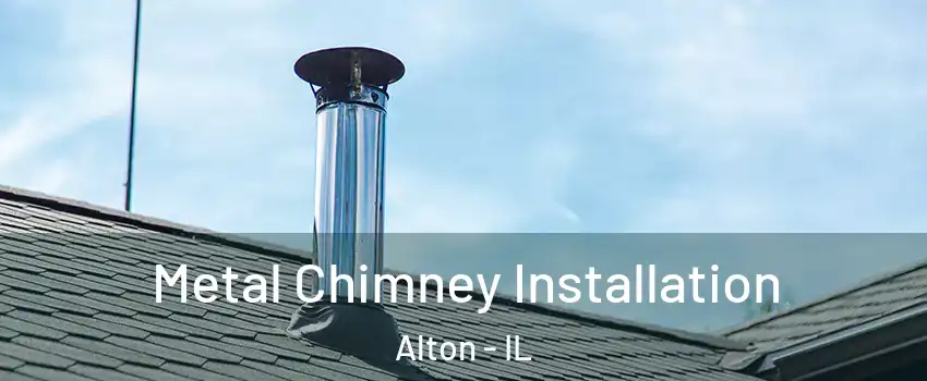  Metal Chimney Installation Alton - IL