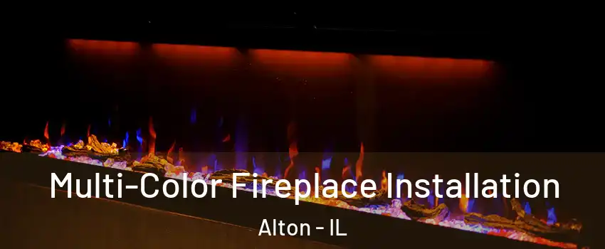  Multi-Color Fireplace Installation Alton - IL
