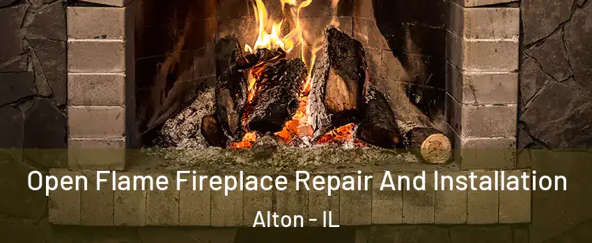  Open Flame Fireplace Repair And Installation Alton - IL