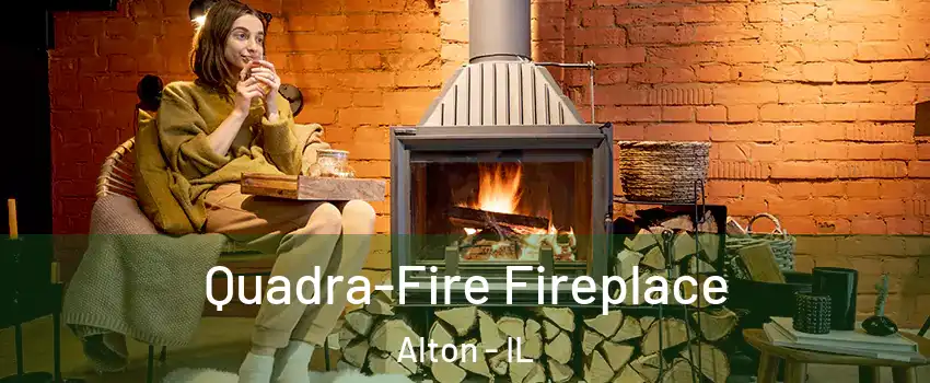  Quadra-Fire Fireplace Alton - IL