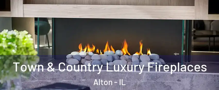  Town & Country Luxury Fireplaces Alton - IL