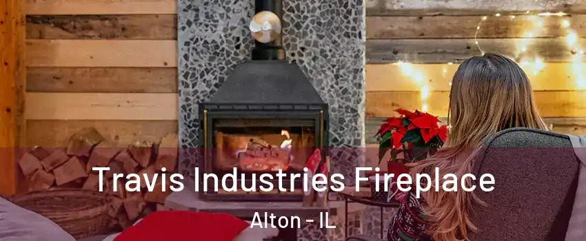 Travis Industries Fireplace Alton - IL